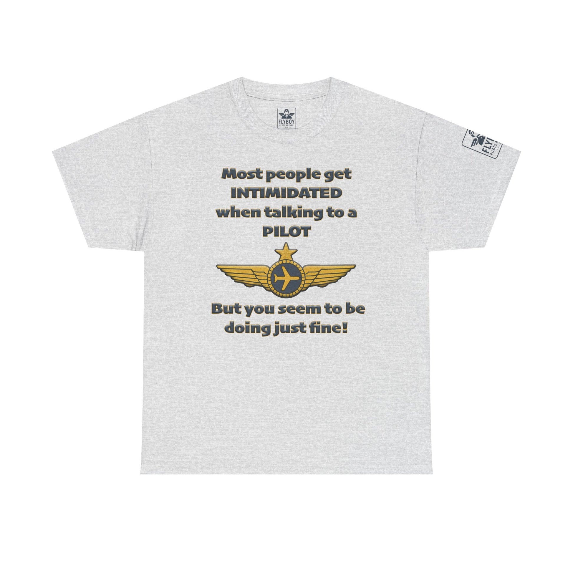 Most people get intimidated when talking to a pilot.. - T-Shirt