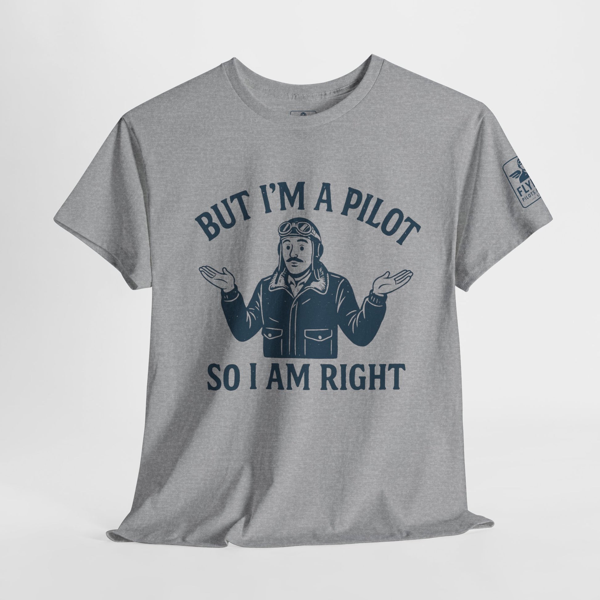 But I'm a pilot, so I am right - T-shirt