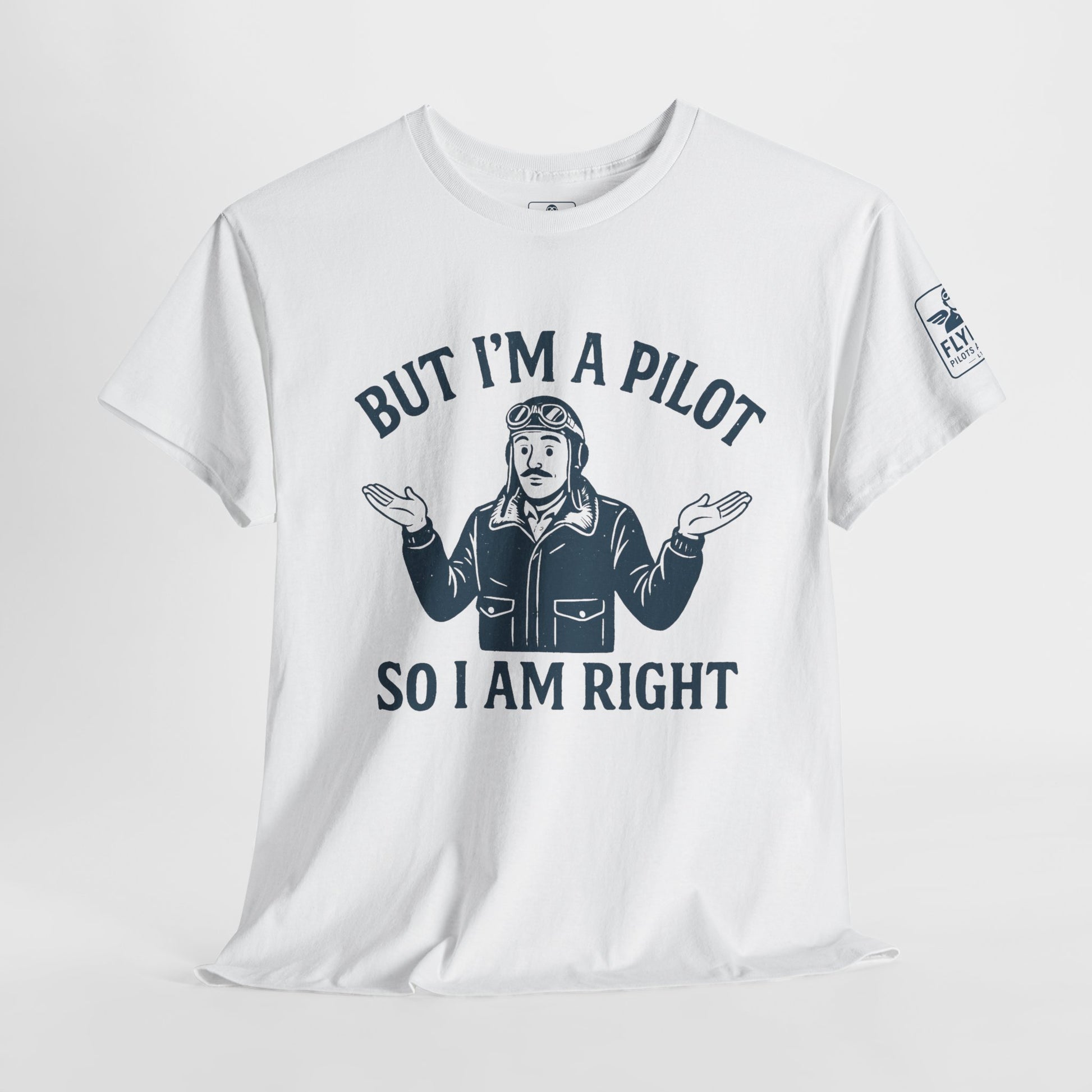 But I'm a pilot, so I am right - T-shirt