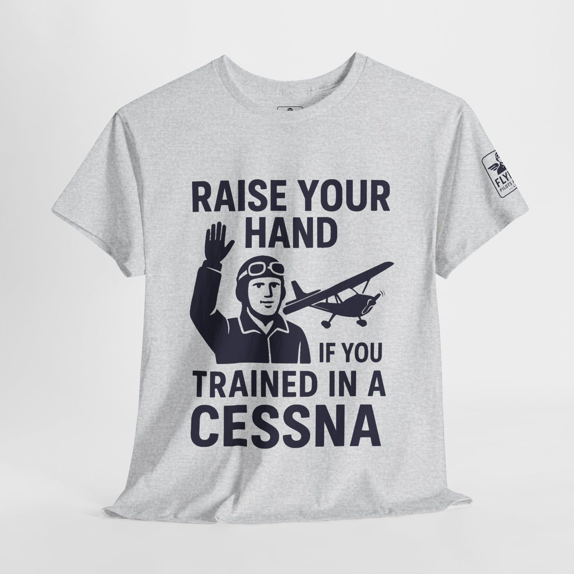 Raise your hand if you trained in a Cessna -T-Shirt