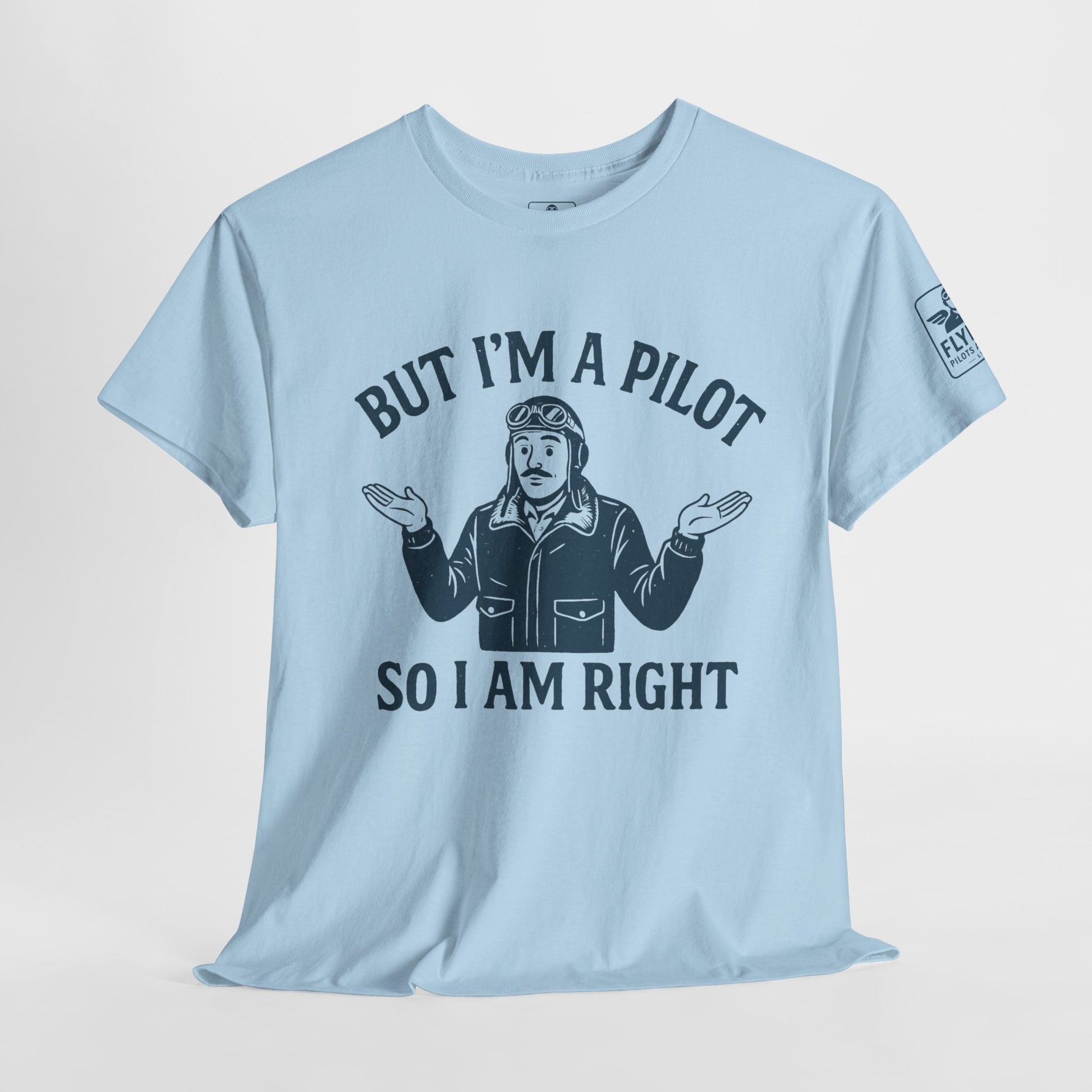 But I'm a pilot, so I am right - T-shirt