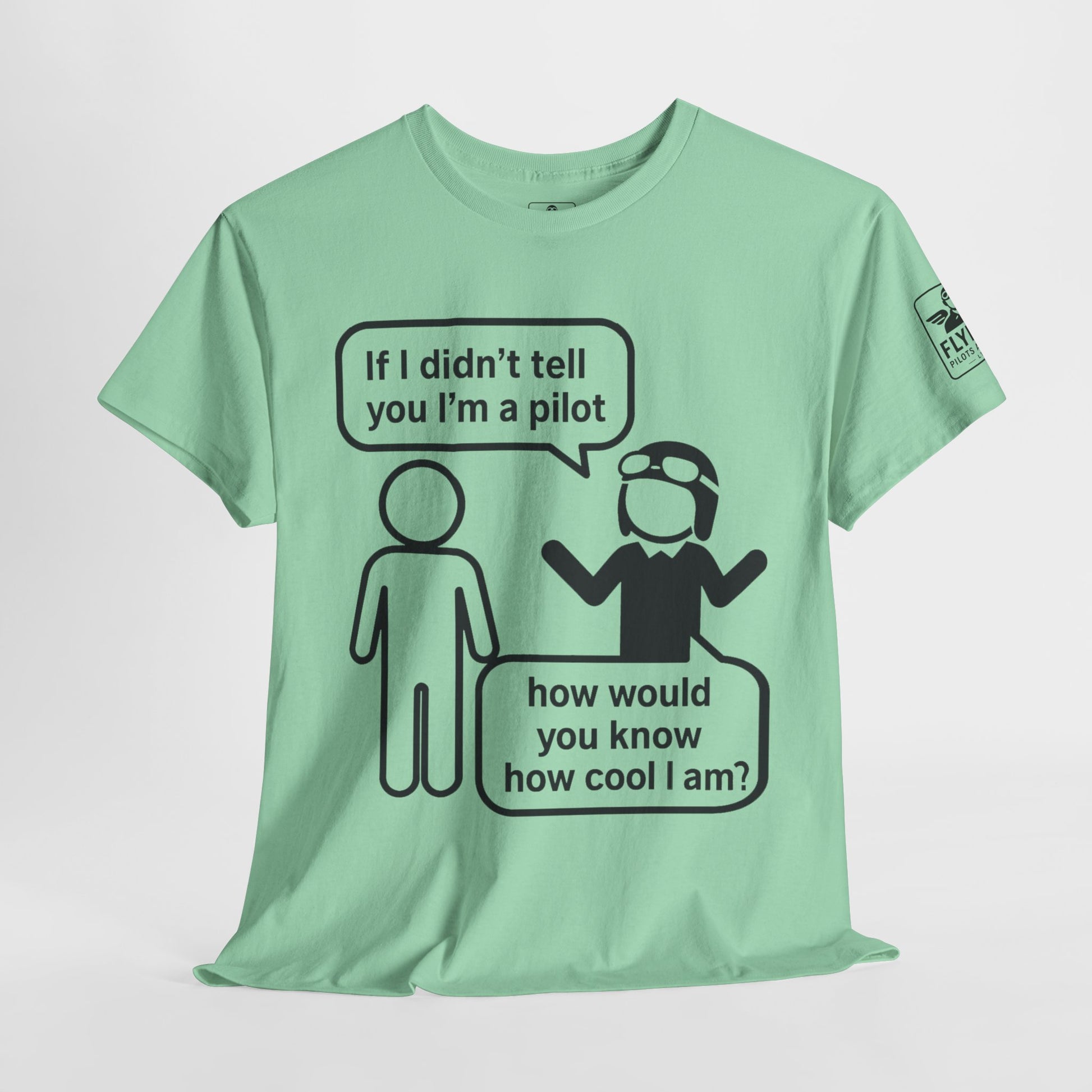 If I didn't tell you I'm a pilot... - T-Shirt