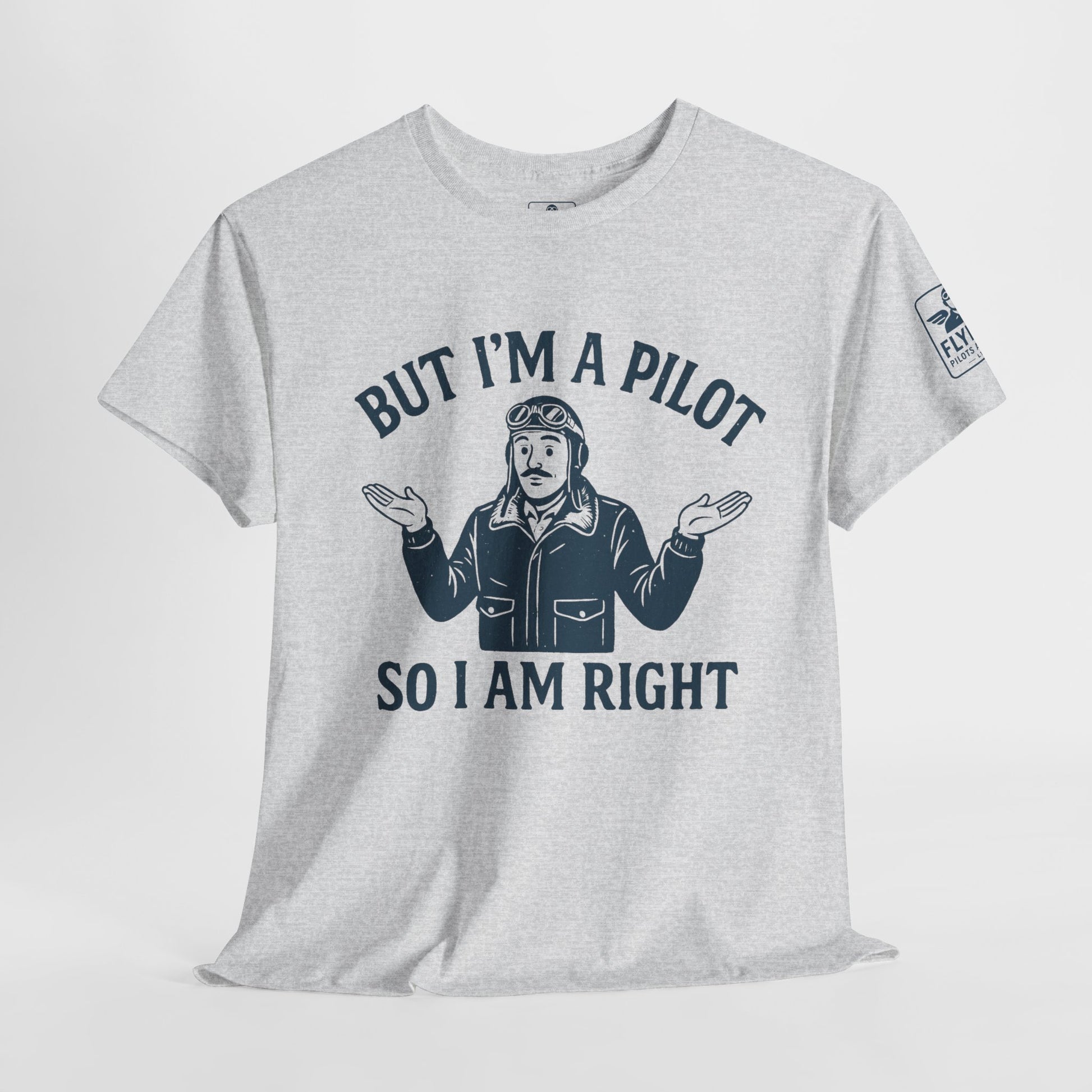 But I'm a pilot, so I am right - T-shirt