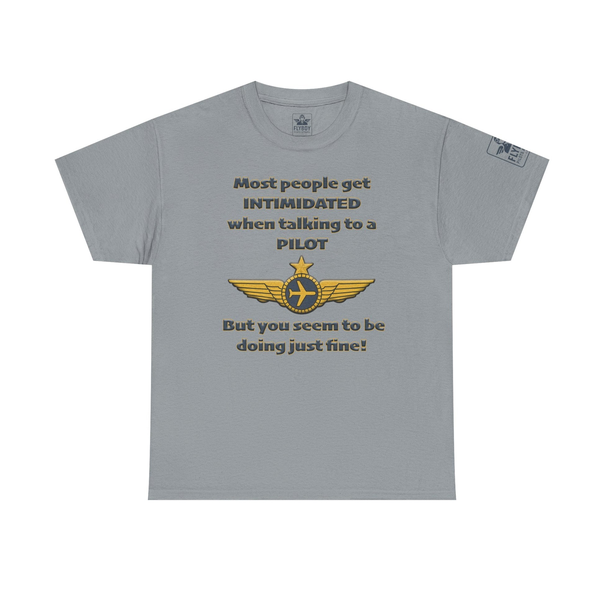Most people get intimidated when talking to a pilot.. - T-Shirt