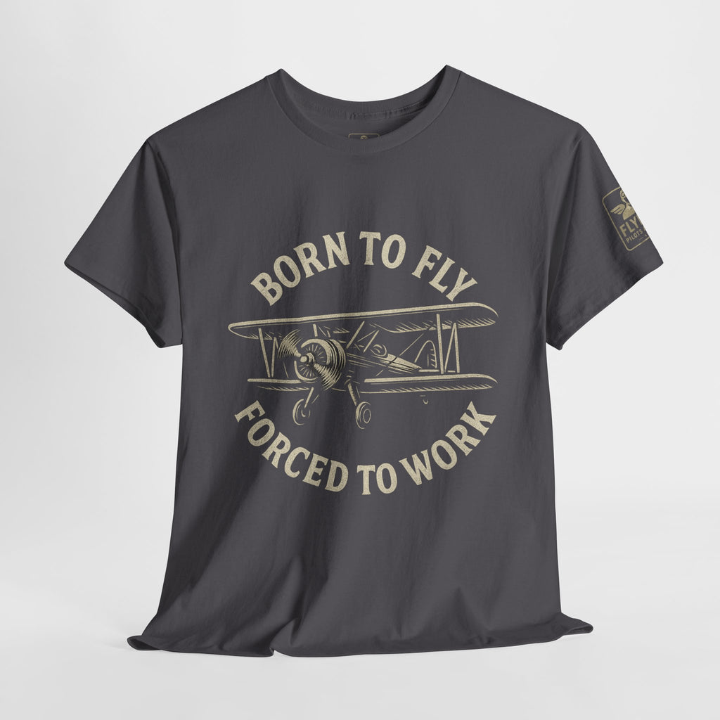 Born to fly, Forced to Work - Tee Shirt
