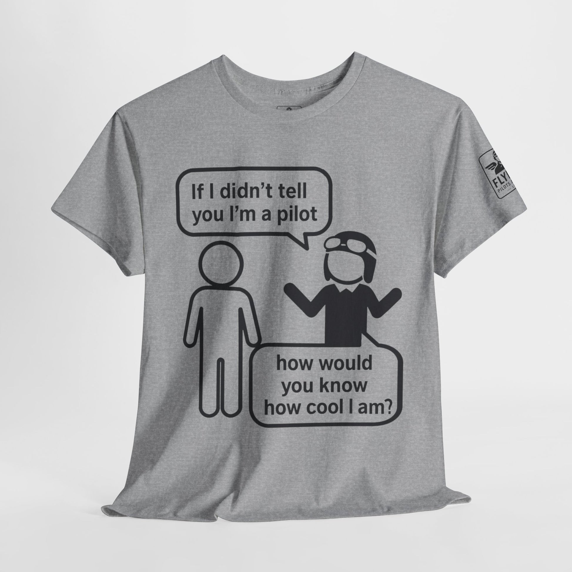 If I didn't tell you I'm a pilot... - T-Shirt