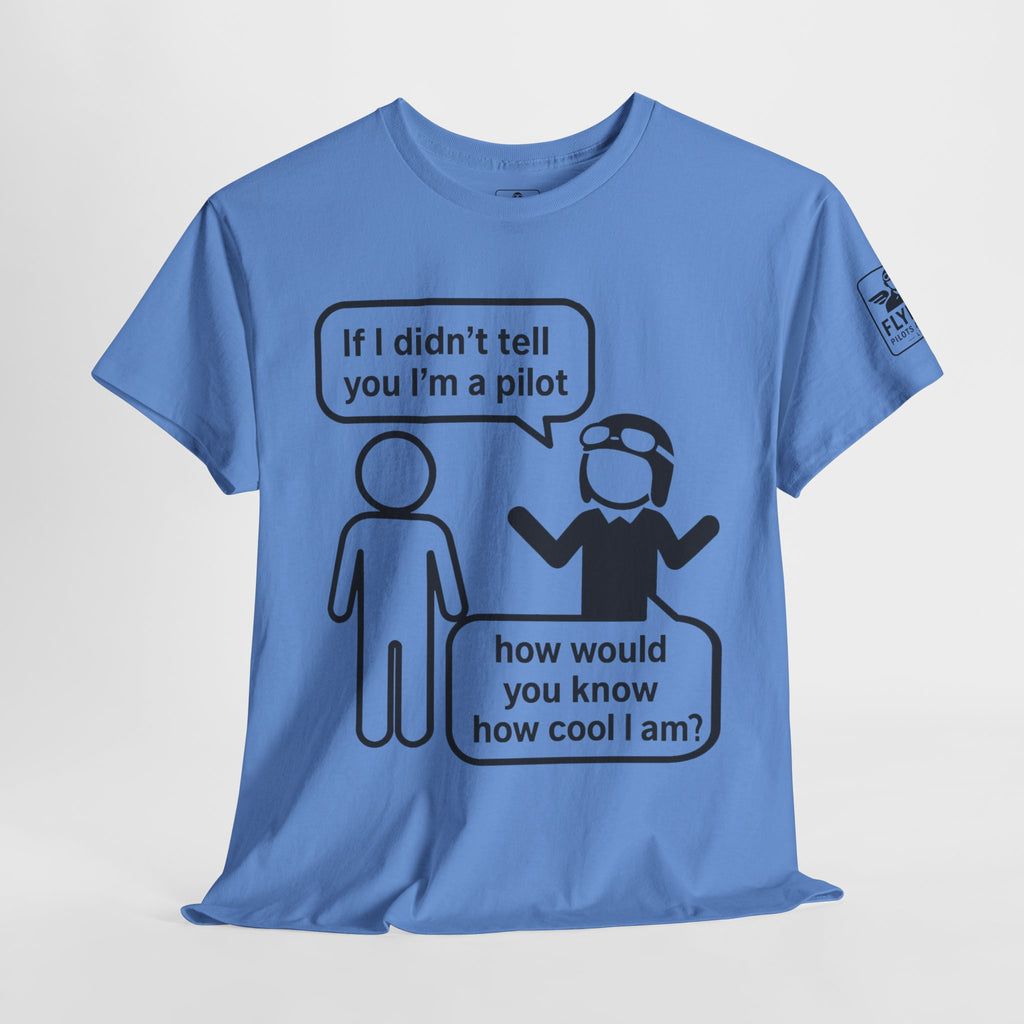 If I didn't tell you I'm a pilot... - T-Shirt